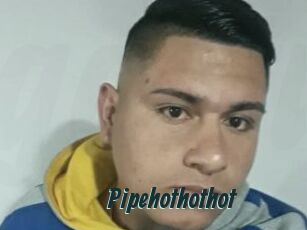 Pipehothothot