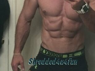 Shredded4u4fun