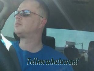 Tellmewhatuwant