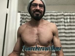Youreherewithme
