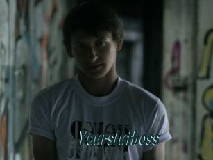 Yourslutboss